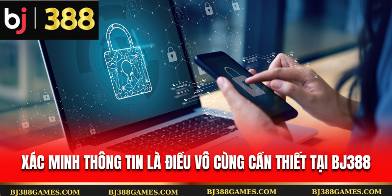 Xác minh thông tin là điều vô cùng cần thiết tại Bj388 Chính Sách Bảo Mật BJ388 – Đảm Bảo An Toàn Thông Tin