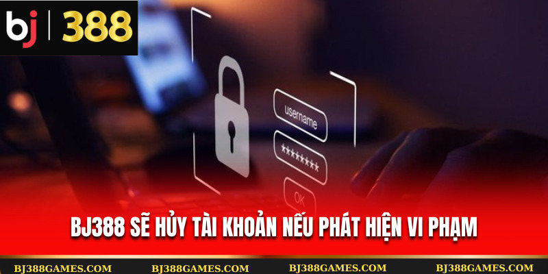 Bj388 sẽ hủy tài khoản nếu phát hiện vi phạm Bj388 sẽ hủy tài khoản nếu phát hiện vi phạm