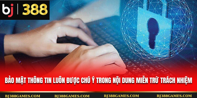 Bảo mật thông tin luôn được chú ý trong nội dung miễn trừ trách nhiệm
