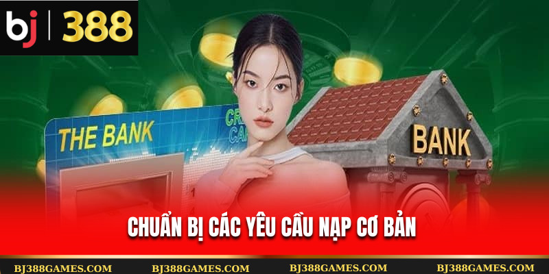 Chuẩn bị các yêu cầu nạp cơ bản