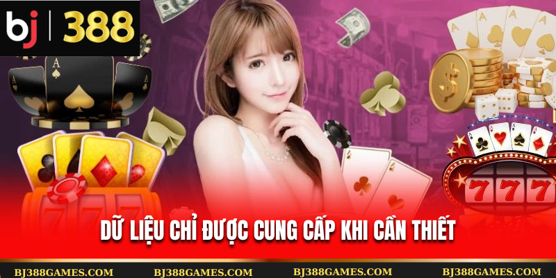 Dữ liệu chỉ được cung cấp khi cần thiết