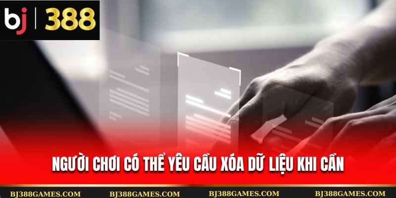 Người chơi có thể yêu cầu xóa dữ liệu khi cần
