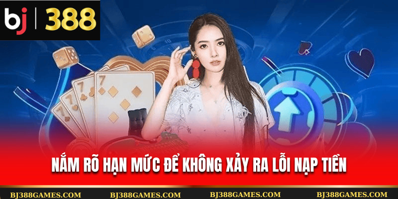 Nắm rõ hạn mức để không xảy ra lỗi nạp tiền