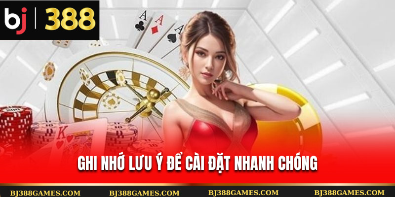 Ghi nhớ lưu ý để cài đặt nhanh chóng