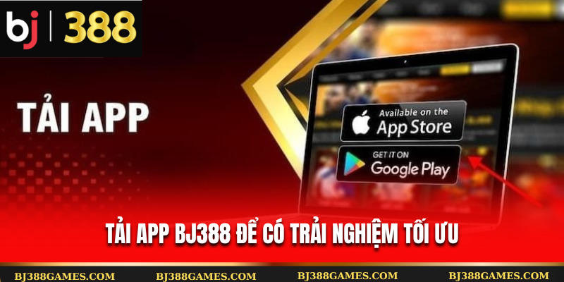 Tải app Bj388 để có trải nghiệm tối ưu