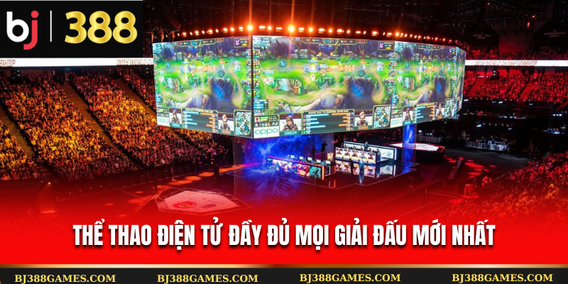 Thể thao điện tử đầy đủ mọi giải đấu mới nhất