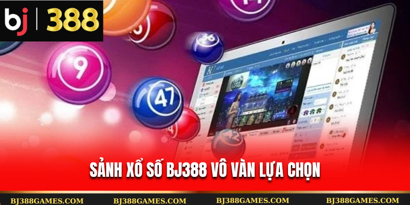 Sảnh xổ số Bj388 vô vàn lựa chọn