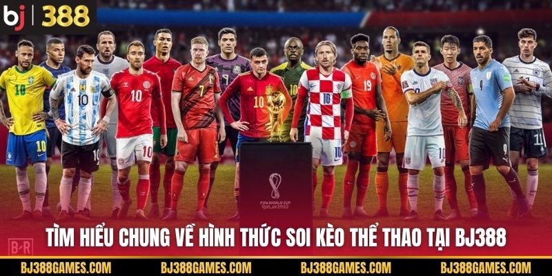 Tìm hiểu chung về hình thức soi kèo thể thao tại BJ388