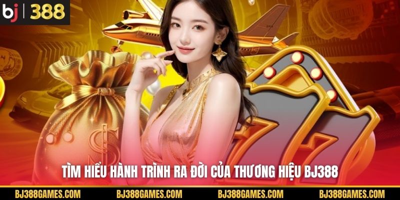 Tìm hiểu hành trình ra đời của thương hiệu BJ388 Tìm hiểu hành trình ra đời của thương hiệu BJ388