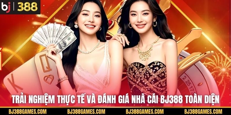 Trải nghiệm thực tế và đánh giá nhà cái BJ388 toàn diện Trải nghiệm thực tế và đánh giá nhà cái BJ388 toàn diện